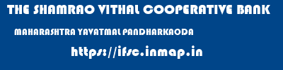 THE SHAMRAO VITHAL COOPERATIVE BANK  MAHARASHTRA YAVATMAL PANDHARKAODA   ifsc code